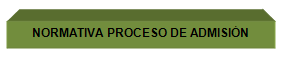 NORMATIVA DEL PROCESO DE ADMISIÓN 2014 NORMATIVA DEL PROCESO DE ADMISIÓN 2016